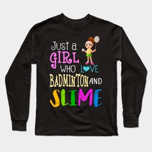 Just A Girl Who Loves Badminton And Slime Long Sleeve T-Shirt